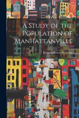 A Study of the Population of Manhattanville by Woolston, Howard Brown
