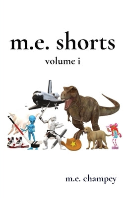 m.e. shorts: volume i by Champey, M. E.