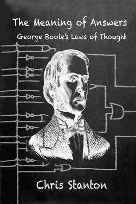 The Meaning of Answers, George Boole's Laws of Thought by Stanton, Chris