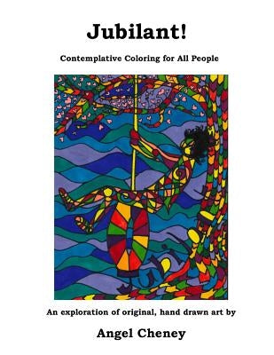 Jubilant!: Contemplative Coloring for All People by Cheney, Angel