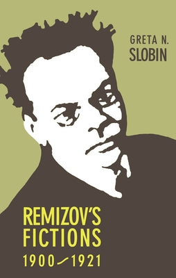 Remizov's Fictions, 1900-1921 by Slobin, Greta