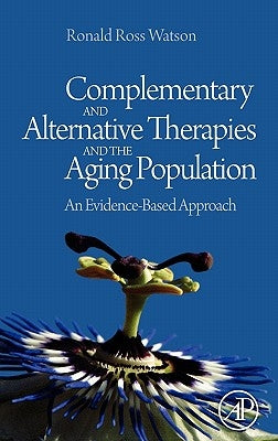 Complementary and Alternative Therapies and the Aging Population: An Evidence-Based Approach by Watson, Ronald Ross