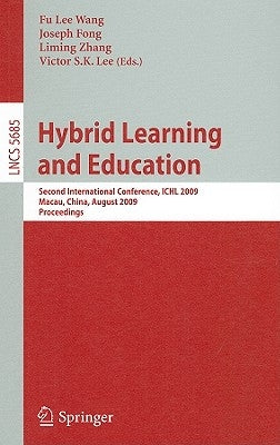 Hybrid Learning and Education: Second International Conference, Ichl 2009, Macau, China, August 25-27, 2009, Proceedings by Wang, Fu Lee