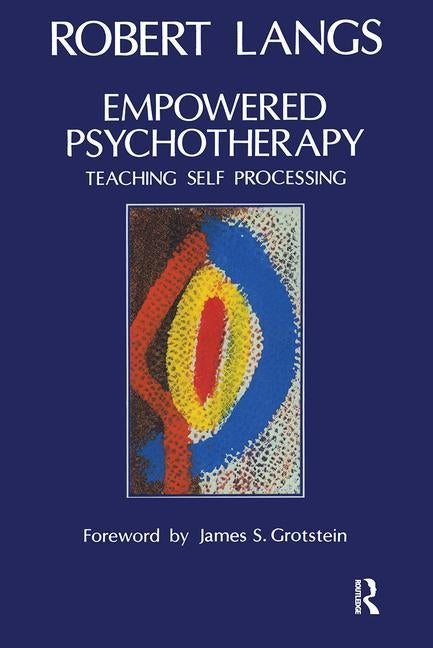 Empowered Psychotherapy: Teaching Self-Processing by Langs, Robert