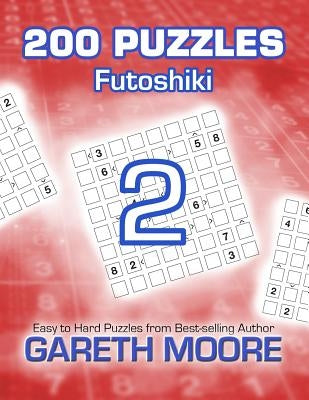 Futoshiki 2: 200 Puzzles by Moore, Gareth