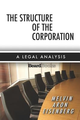 The Structure of the Corporation: A Legal Analysis by Eisenberg, Melvin A.