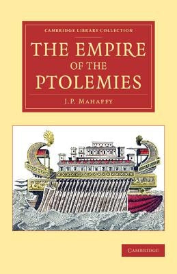 The Empire of the Ptolemies by Mahaffy, John Pentland