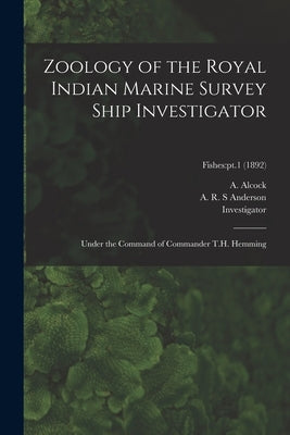Zoology of the Royal Indian Marine Survey Ship Investigator: Under the Command of Commander T.H. Hemming; Fishes: pt.1 (1892) by Alcock, A. (Alfred) 1859-1933