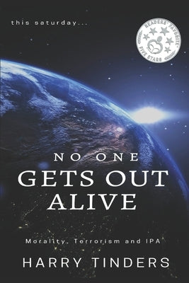 no one gets out alive: Morality, Terrorism and IPA by Tinders, Harry