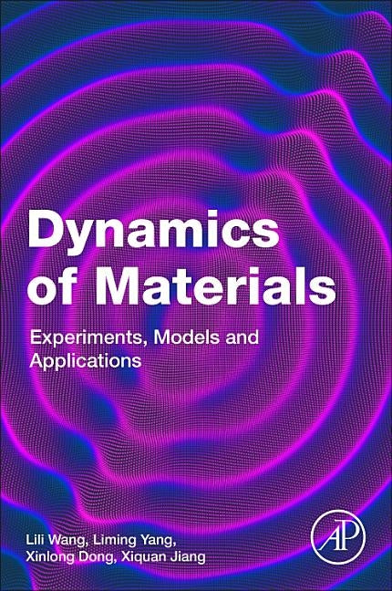 Dynamics of Materials: Experiments, Models and Applications by Wang, Lili