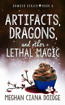 Artifacts, Dragons, and Other Lethal Magic by Doidge, Meghan Ciana