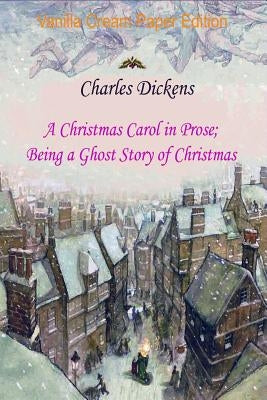 A Christmas Carol in Prose; Being a Ghost Story of Christmas by Dickens, Charles