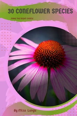 30 Coneflower species: Make the right choice by Lungu, Mixa