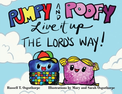 Pumpy and Poofy Live It Up the Lord's Way! by Osguthorpe, Russell T.