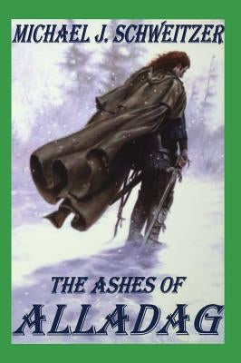 Ashes of Alladag by Schweitzer, Michael J.