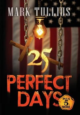25 Perfect Days Plus 5 More by Tullius, Mark