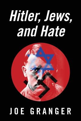 Hitler, Jews, and Hate by Granger, Joe