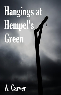 Hangings at Hempel's Green by Carver, A.