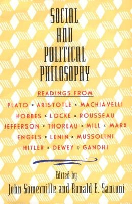 Social and Political Philosophy: Readings from Plato to Gandhi by Somerville, John