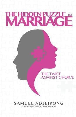 The Hidden Puzzle in Marriage by Adjeipong, Samuel