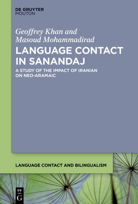 Language Contact in Sanandaj: A Study of the Impact of Iranian on Neo-Aramaic by Khan, Geoffrey