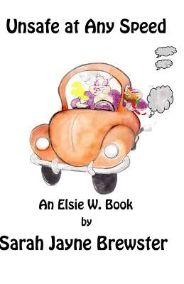 Unsafe at Any Speed: An Elsie W. Book by Brewster, Sarah Jayne