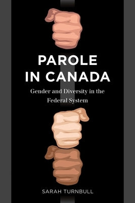 Parole in Canada: Gender and Diversity in the Federal System by Turnbull, Sarah