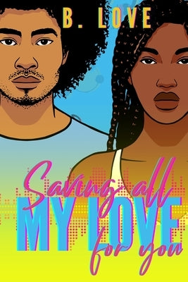 Saving All My Love for You by Love, B.