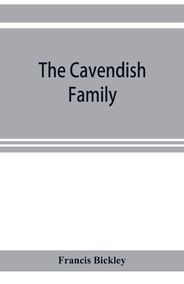 The Cavendish family by Bickley, Francis