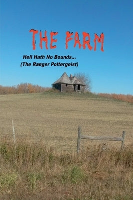 The Farm... Hell Hath No Bounds (The Ranger Poltergeist) by Ernst, Albert