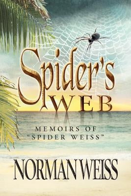 Spider's Web: Memoirs of Norman Spider Weiss by Weiss, Norman