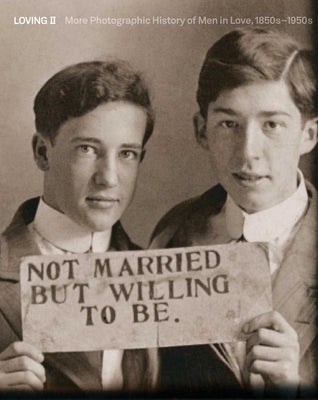 Loving II: More Photographic History of Men in Love, 1850s - 1950s by Nini, Hugh