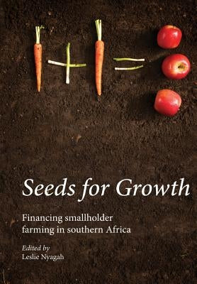 Seeds for Growth. Financing Smallholder Farming in Southern Africa by Nyagah, Leslie