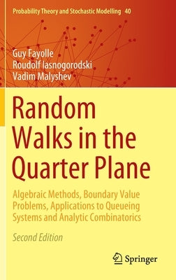 Random Walks in the Quarter Plane: Algebraic Methods, Boundary Value Problems, Applications to Queueing Systems and Analytic Combinatorics by Fayolle, Guy