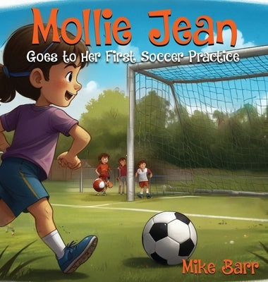 Mollie Jean Goes To Her First Soccer Practice by Barr, Mike