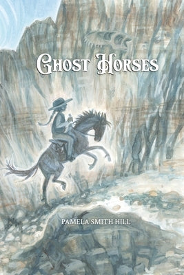 Ghost Horses by Smith Hill, Pamela