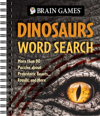 Brain Games - Dinosaurs Word Search: More Than 80 Puzzles about Prehistoric Beasts, Fossils, and More by Publications International Ltd