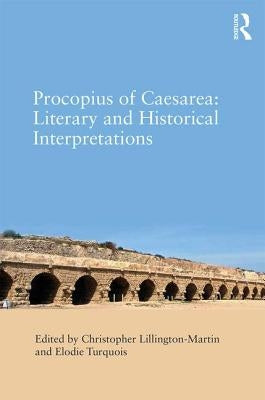 Procopius of Caesarea: Literary and Historical Interpretations by Lillington-Martin, Christopher