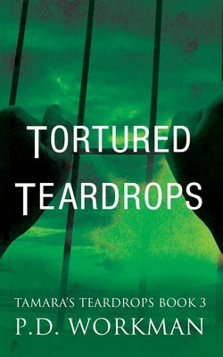 Tortured Teardrops by Workman, P. D.