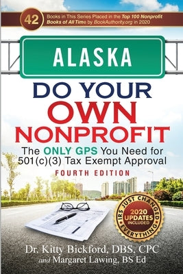 Alaska Do Your Own Nonprofit: The Only GPS You Need for 501c3 Tax Exempt Approval by Bickford, Kitty