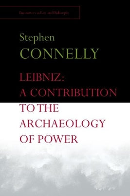 Leibniz: A Contribution to the Archaeology of Power by Connelly, Stephen