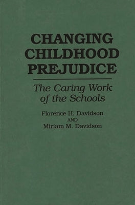 Changing Childhood Prejudice: The Caring Work of the Schools by Davidson, Florence
