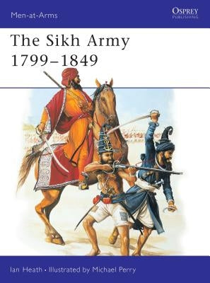 The Sikh Army 1799-1849 by Heath, Ian