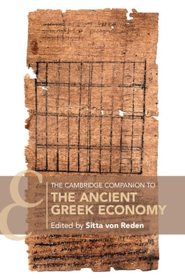 The Cambridge Companion to the Ancient Greek Economy by Von Reden, Sitta