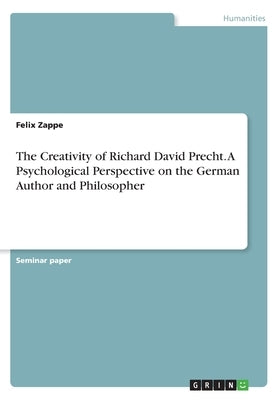 The Creativity of Richard David Precht. A Psychological Perspective on the German Author and Philosopher by Zappe, Felix