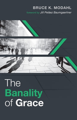 The Banality of Grace by Modahl, Bruce K.