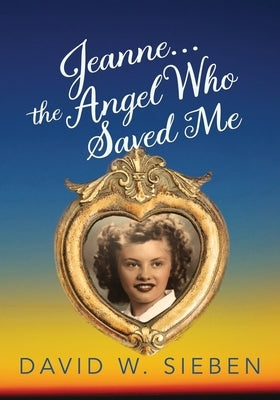 Jeanne, the Angel Who Saved Me by Sieben, David