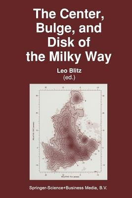The Center, Bulge, and Disk of the Milky Way by Blitz, Leo