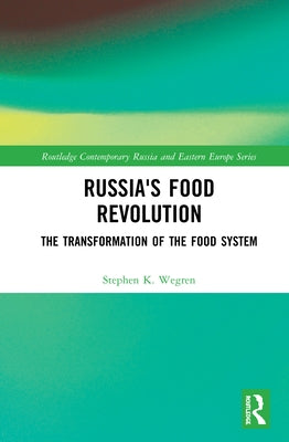 Russia's Food Revolution: The Transformation of the Food System by Wegren, Stephen K.