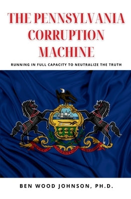 The Pennsylvania Corruption Machine by Olivier, Wolden